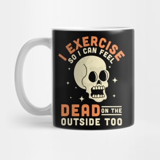 I Exercise So I Can Feel Dead On The Outside Too Funny Skull Mug